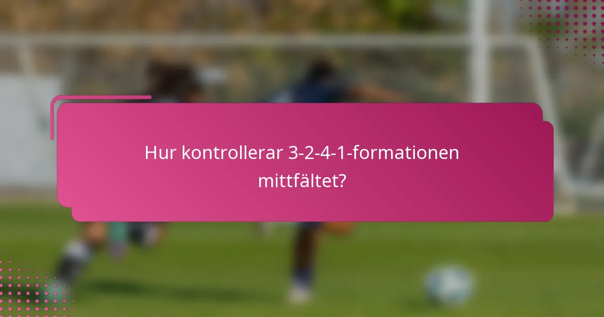 Hur kontrollerar 3-2-4-1-formationen mittfältet?