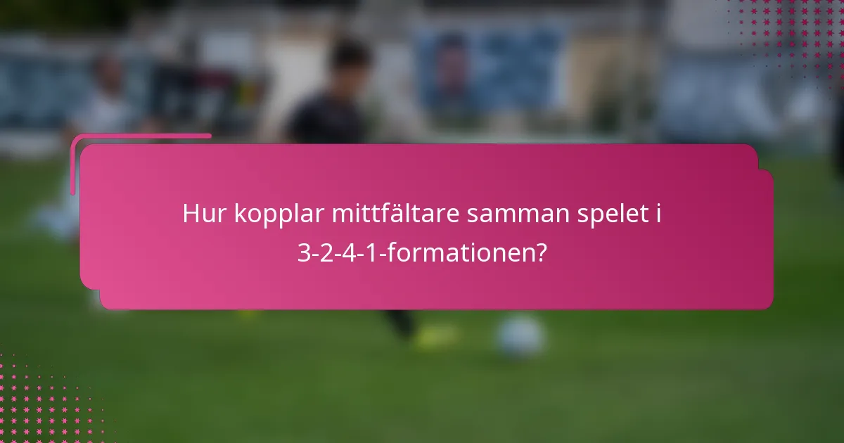 Hur kopplar mittfältare samman spelet i 3-2-4-1-formationen?