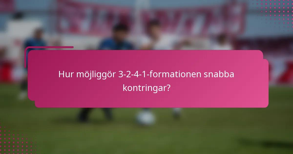Hur möjliggör 3-2-4-1-formationen snabba kontringar?