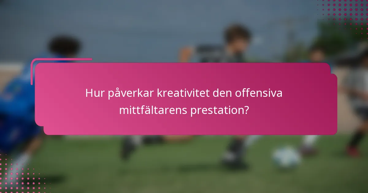 Hur påverkar kreativitet den offensiva mittfältarens prestation?