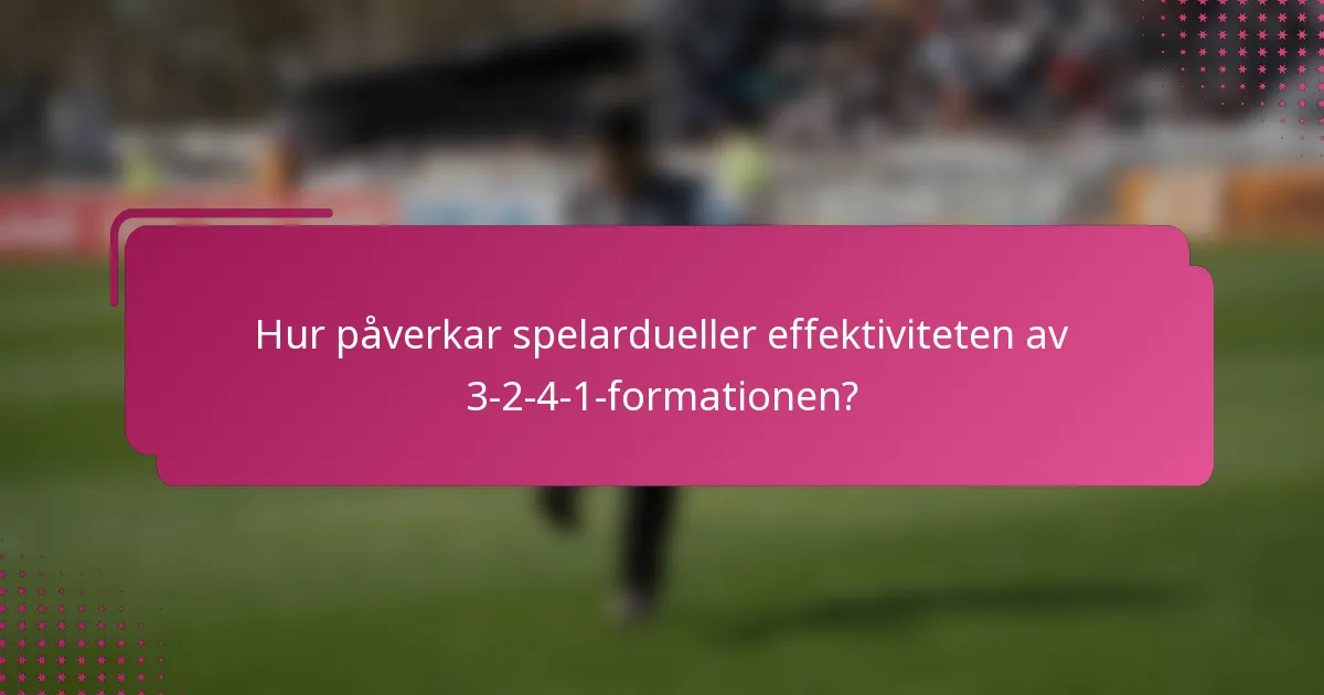 Hur påverkar spelardueller effektiviteten av 3-2-4-1-formationen?