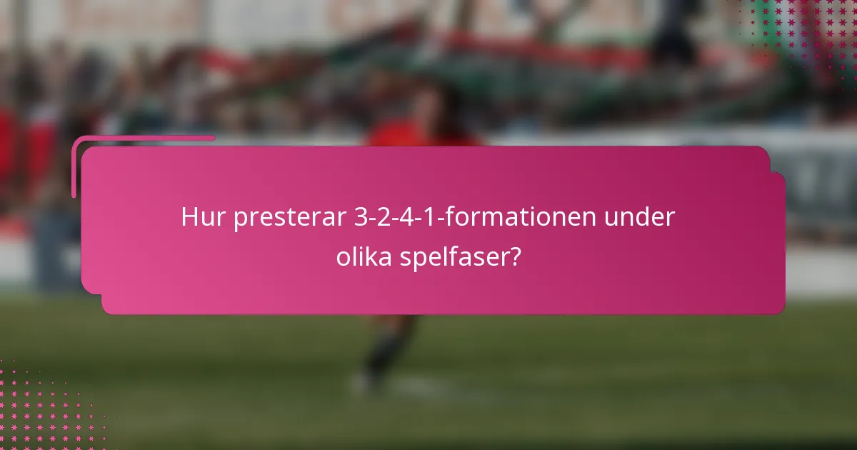 Hur presterar 3-2-4-1-formationen under olika spelfaser?