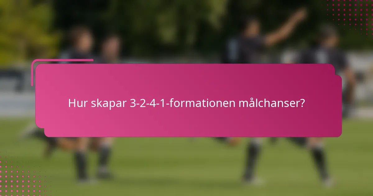 Hur skapar 3-2-4-1-formationen målchanser?