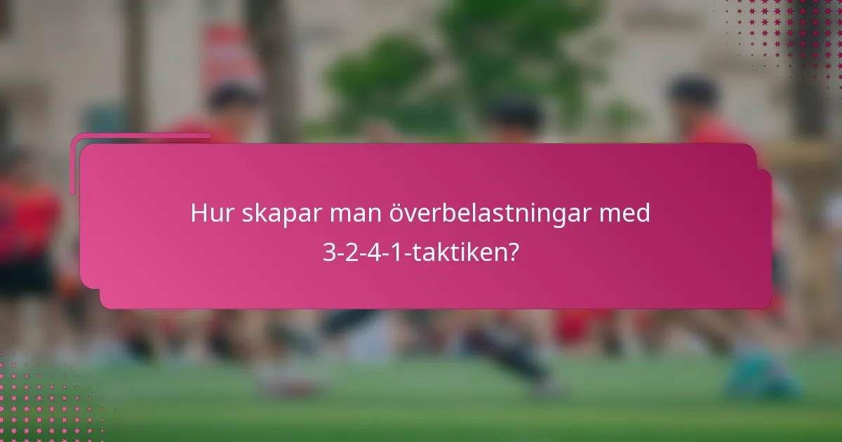 Hur skapar man överbelastningar med 3-2-4-1-taktiken?