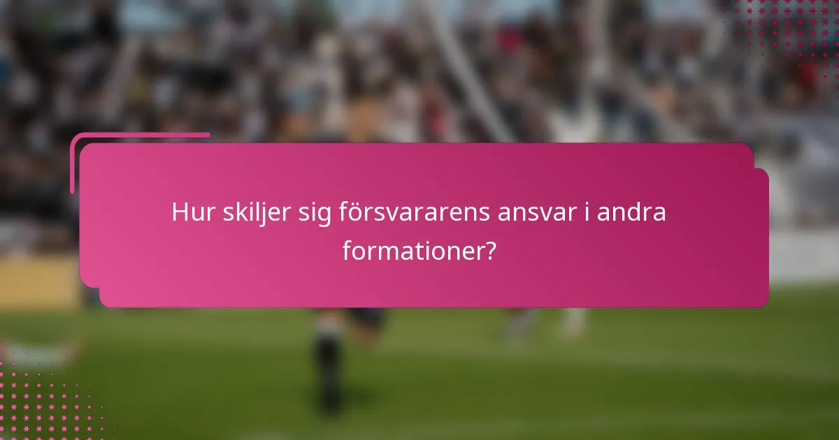 Hur skiljer sig försvararens ansvar i andra formationer?