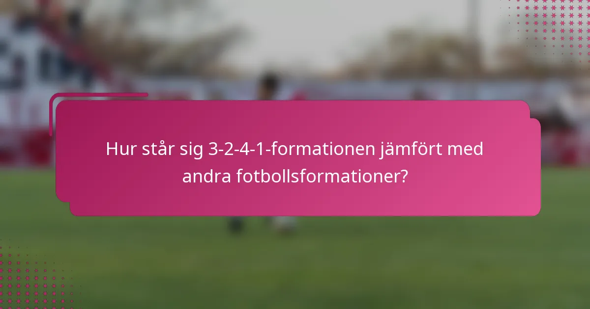 Hur står sig 3-2-4-1-formationen jämfört med andra fotbollsformationer?