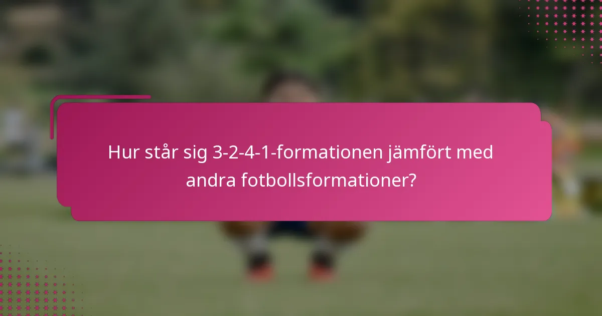 Hur står sig 3-2-4-1-formationen jämfört med andra fotbollsformationer?