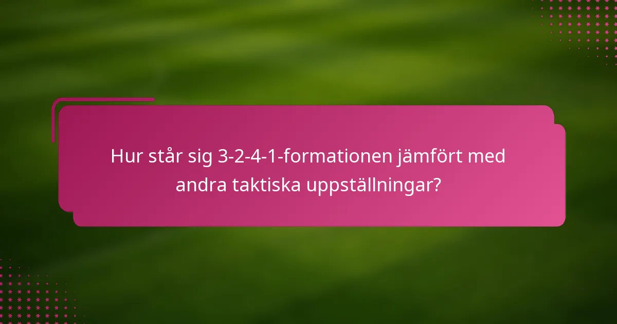 Hur står sig 3-2-4-1-formationen jämfört med andra taktiska uppställningar?