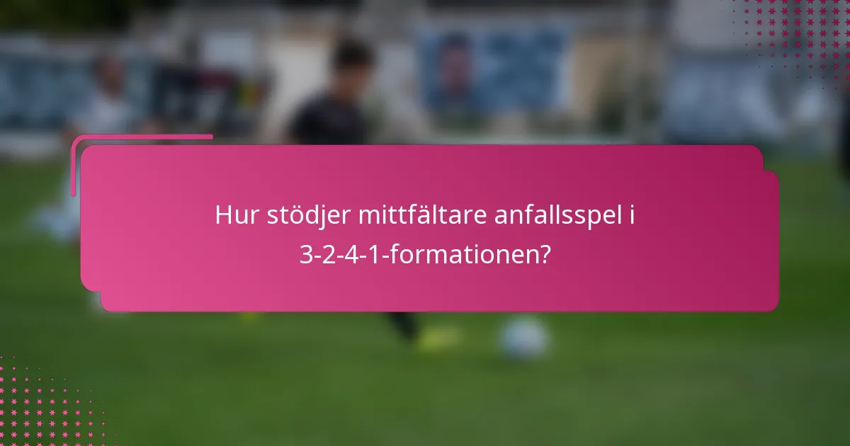 Hur stödjer mittfältare anfallsspel i 3-2-4-1-formationen?