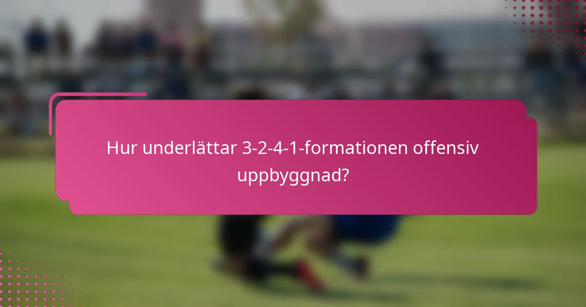Hur underlättar 3-2-4-1-formationen offensiv uppbyggnad?