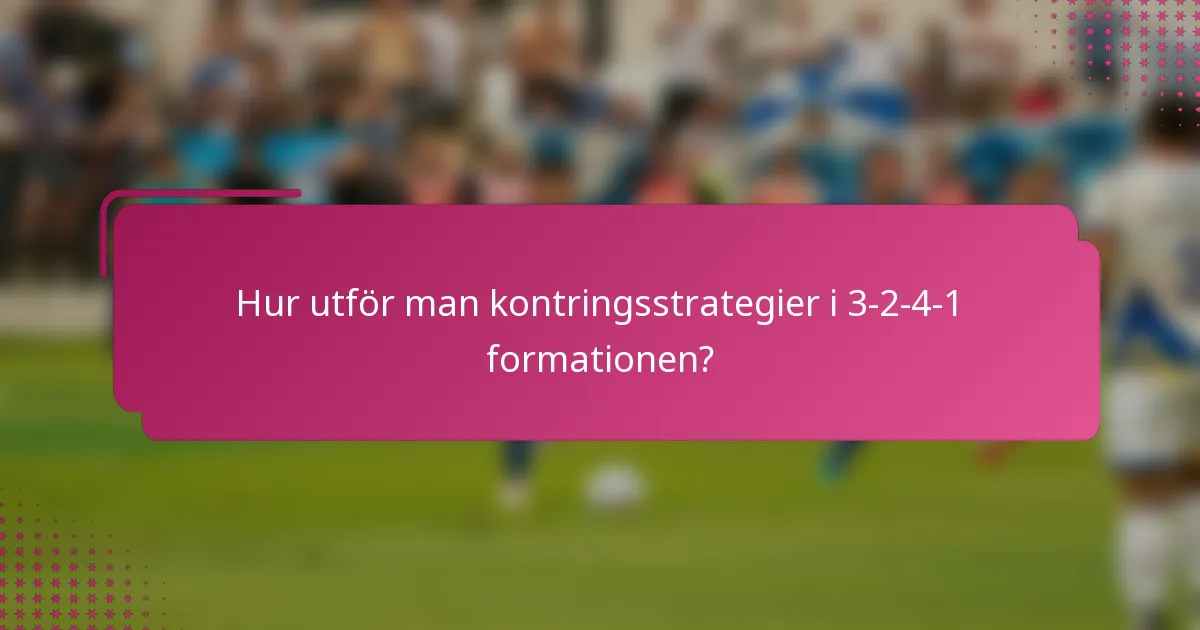 Hur utför man kontringsstrategier i 3-2-4-1 formationen?