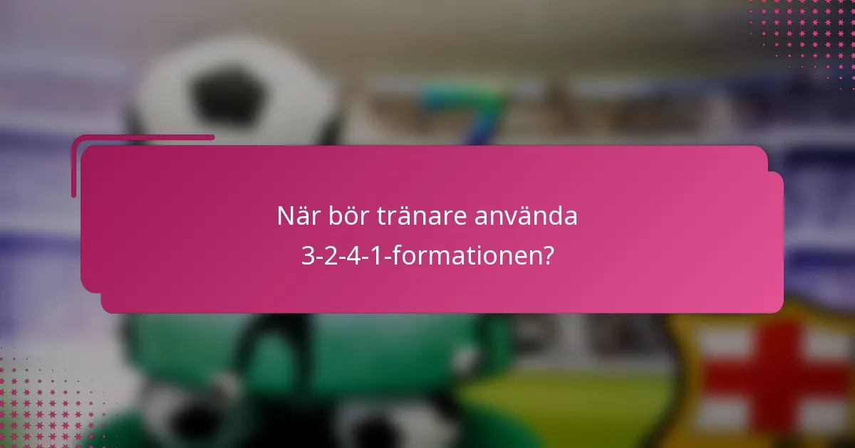 När bör tränare använda 3-2-4-1-formationen?