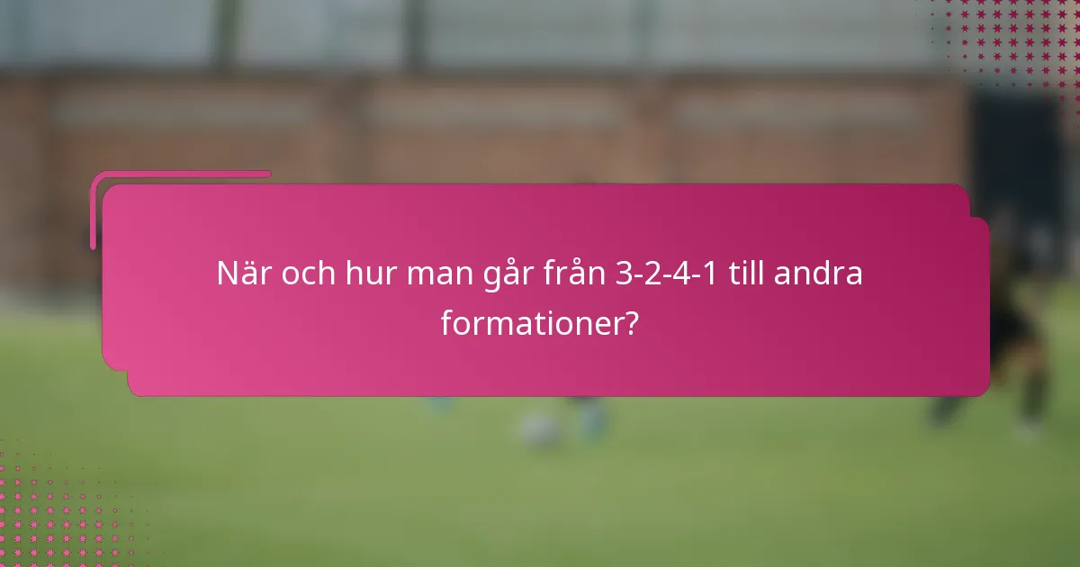 När och hur man går från 3-2-4-1 till andra formationer?