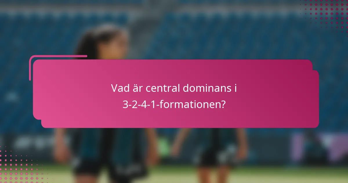 Vad är central dominans i 3-2-4-1-formationen?