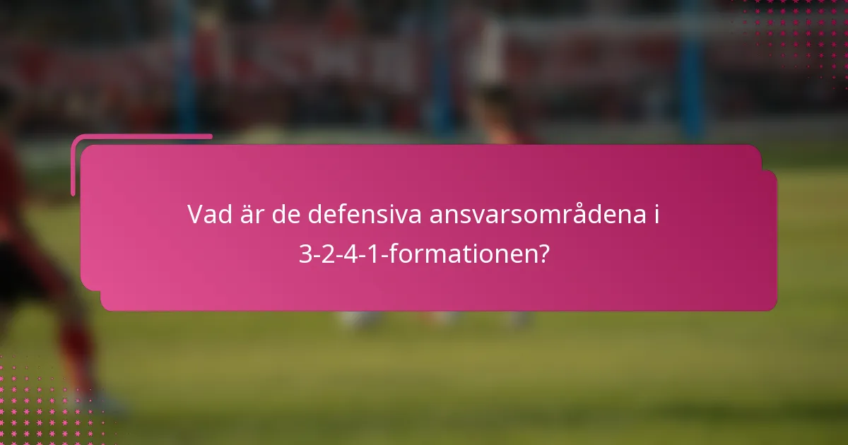 Vad är de defensiva ansvarsområdena i 3-2-4-1-formationen?