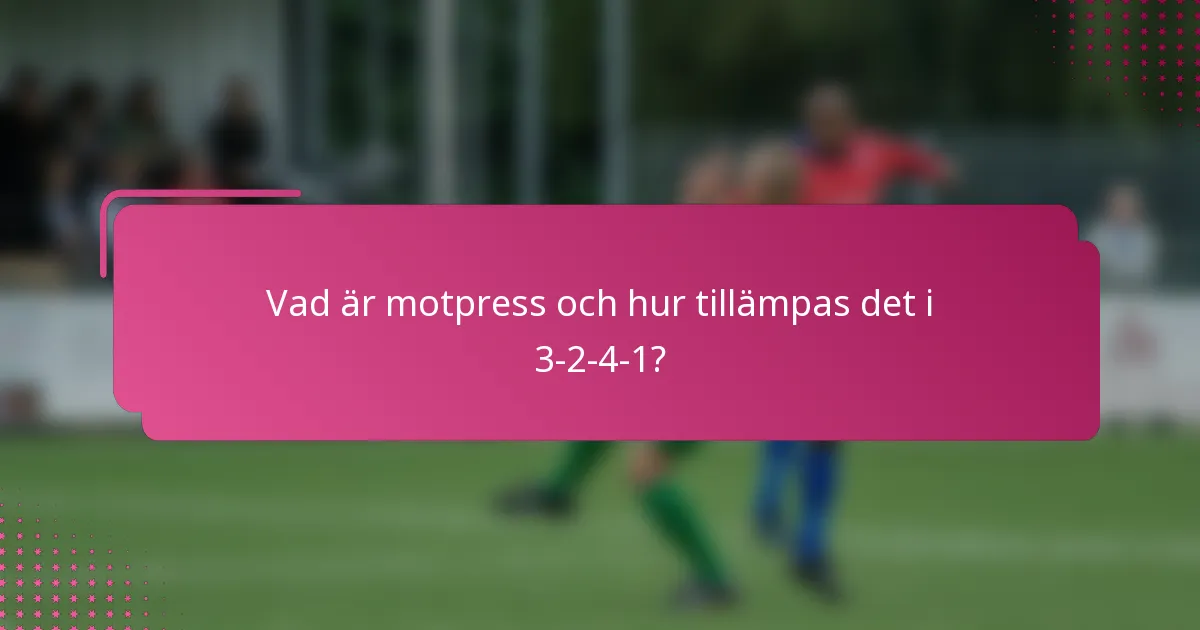 Vad är motpress och hur tillämpas det i 3-2-4-1?