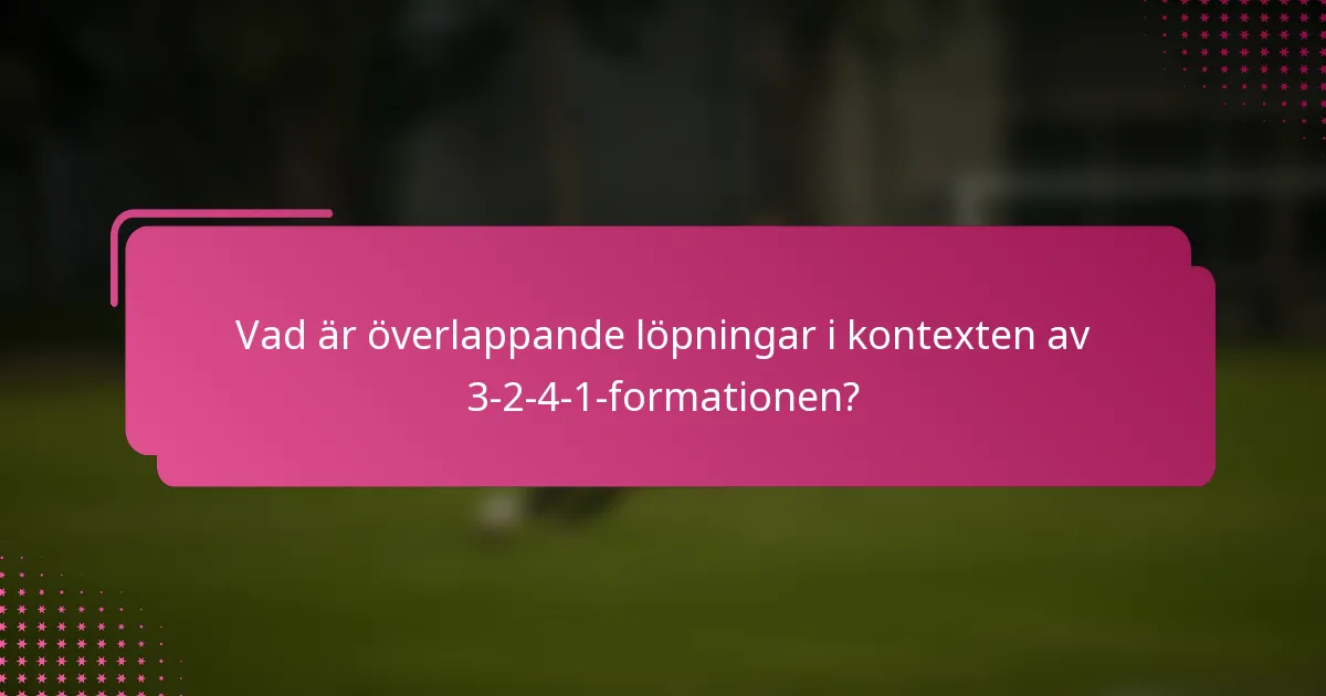 Vad är överlappande löpningar i kontexten av 3-2-4-1-formationen?