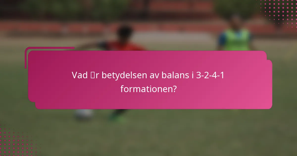 Vad är betydelsen av balans i 3-2-4-1 formationen?