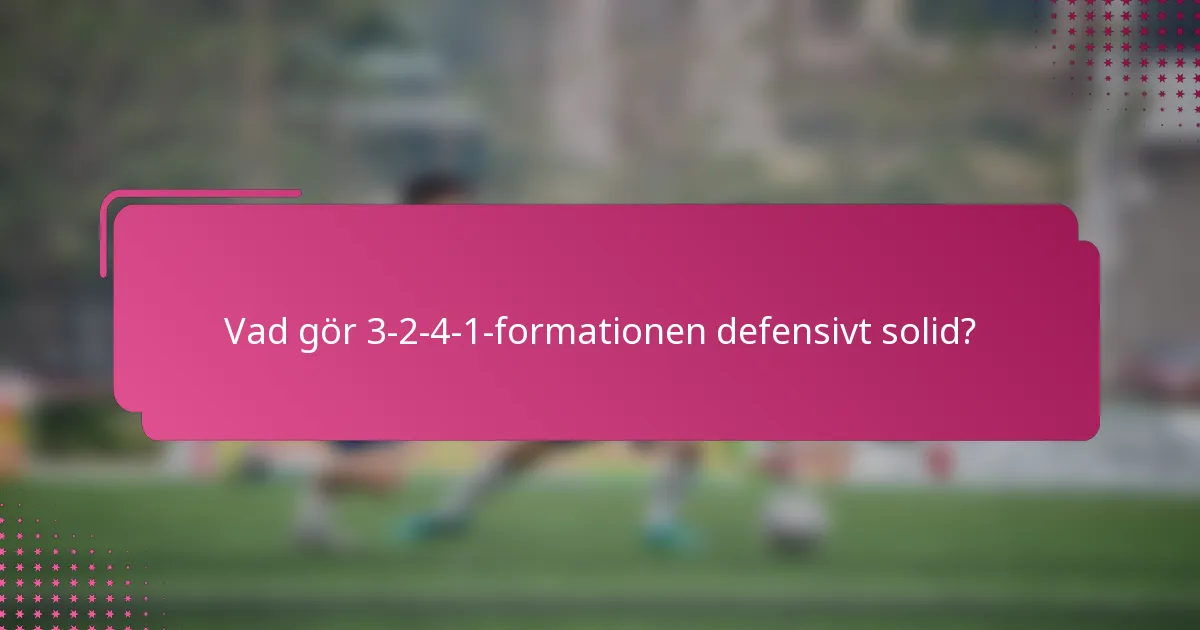 Vad gör 3-2-4-1-formationen defensivt solid?