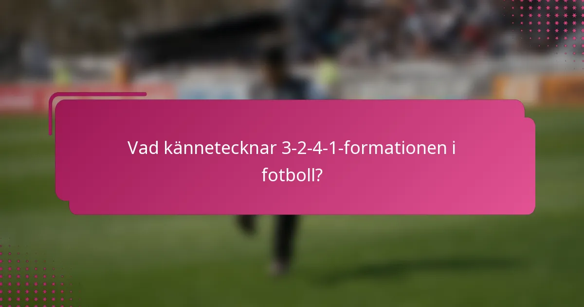 Vad kännetecknar 3-2-4-1-formationen i fotboll?