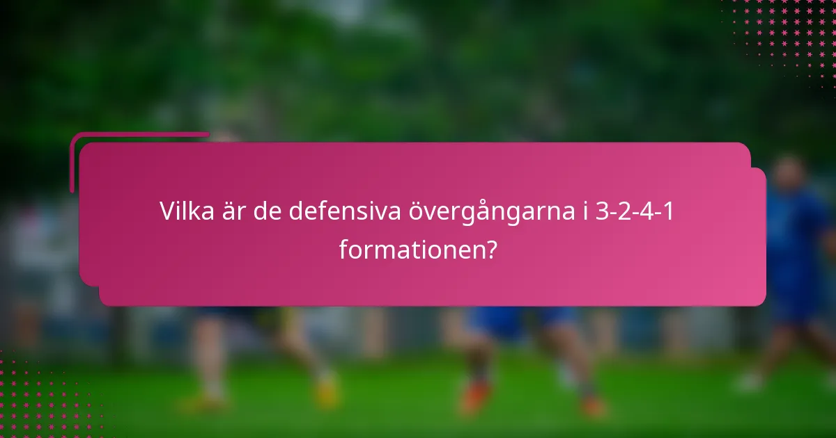 Vilka är de defensiva övergångarna i 3-2-4-1 formationen?