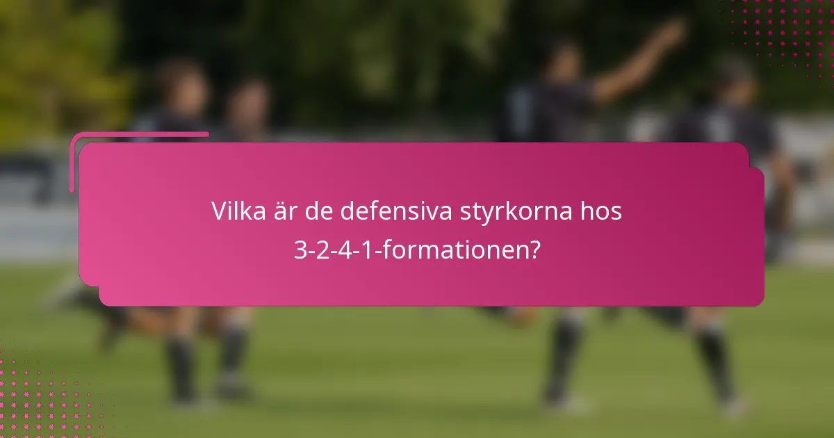 Vilka är de defensiva styrkorna hos 3-2-4-1-formationen?