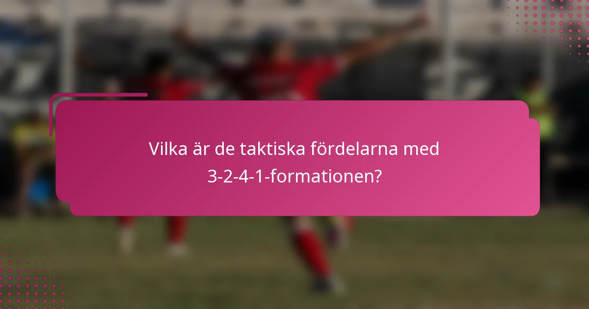Vilka är de taktiska fördelarna med 3-2-4-1-formationen?