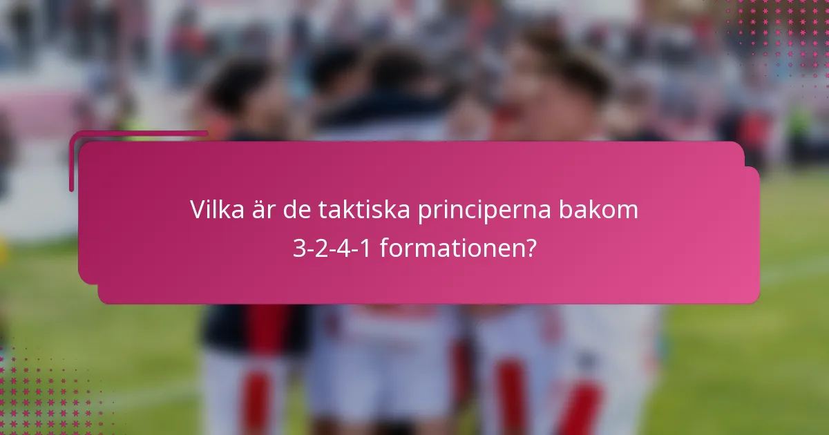 Vilka är de taktiska principerna bakom 3-2-4-1 formationen?