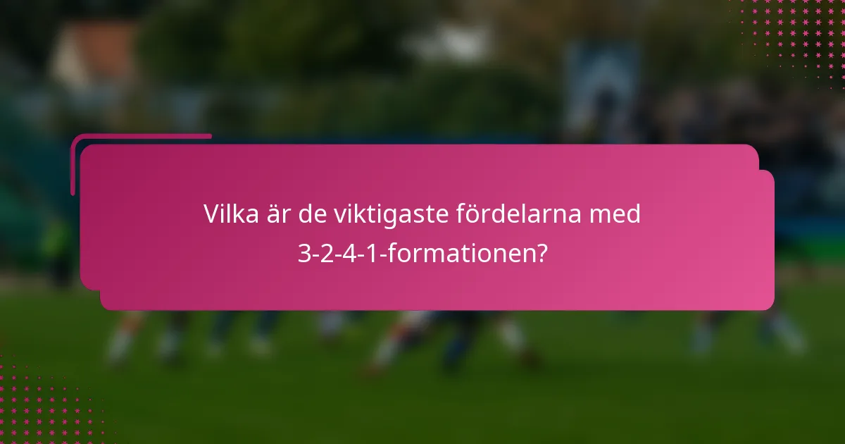 Vilka är de viktigaste fördelarna med 3-2-4-1-formationen?
