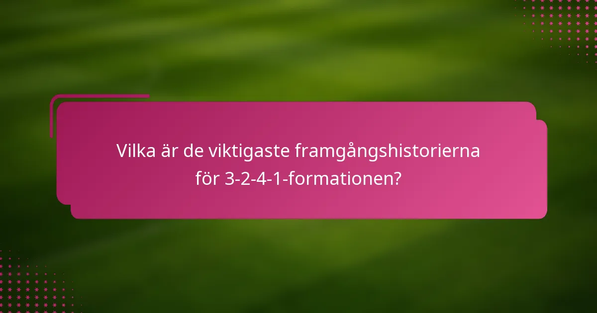 Vilka är de viktigaste framgångshistorierna för 3-2-4-1-formationen?