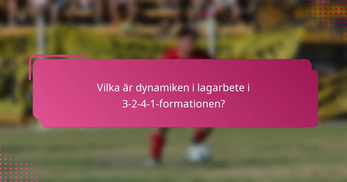 Vilka är dynamiken i lagarbete i 3-2-4-1-formationen?
