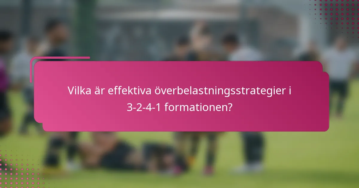 Vilka är effektiva överbelastningsstrategier i 3-2-4-1 formationen?