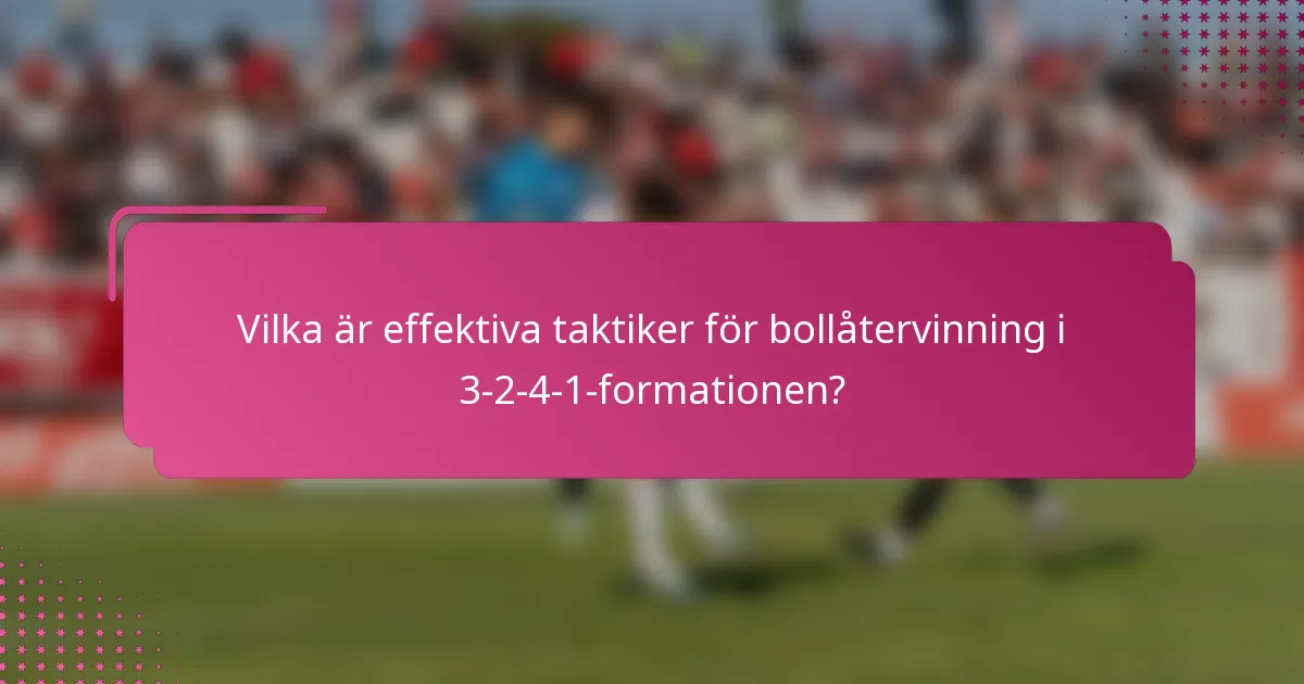 Vilka är effektiva taktiker för bollåtervinning i 3-2-4-1-formationen?