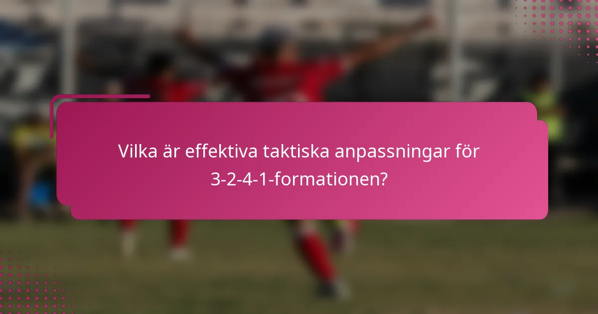 Vilka är effektiva taktiska anpassningar för 3-2-4-1-formationen?