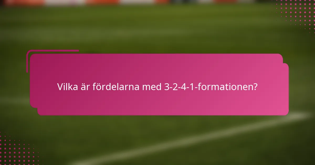 Vilka är fördelarna med 3-2-4-1-formationen?