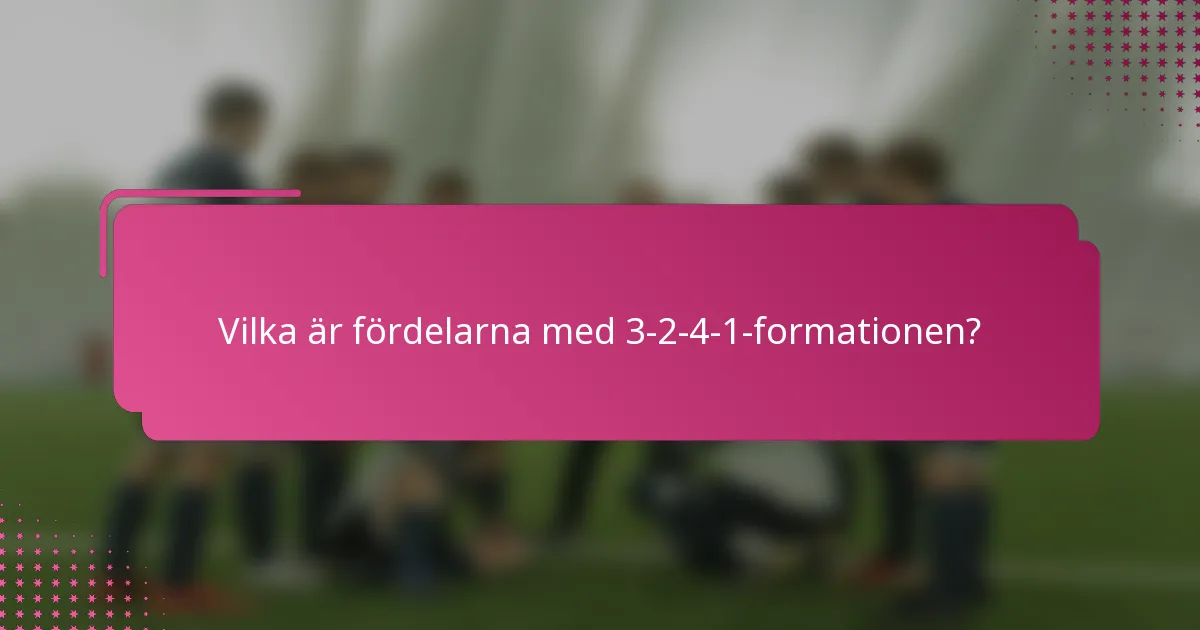 Vilka är fördelarna med 3-2-4-1-formationen?