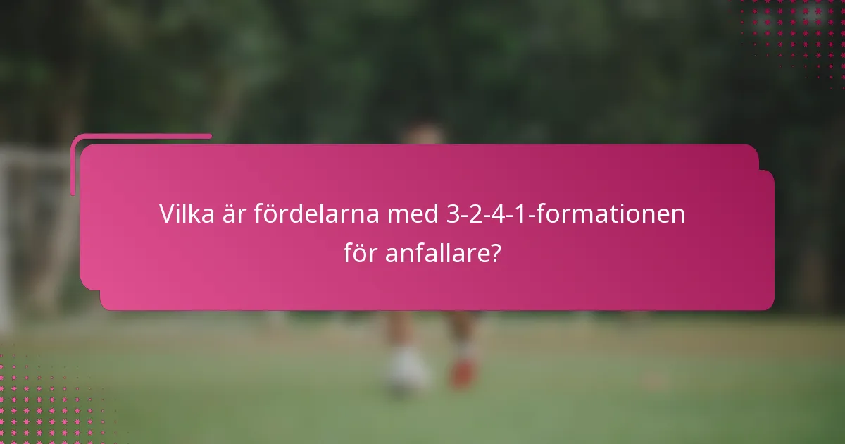 Vilka är fördelarna med 3-2-4-1-formationen för anfallare?