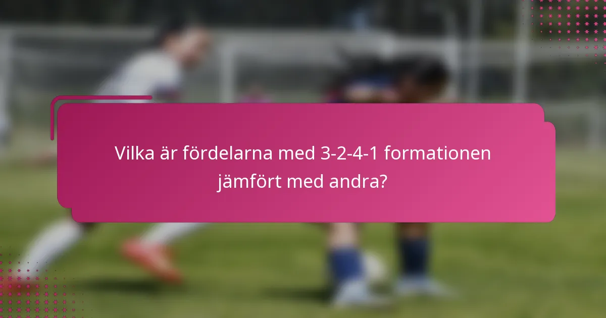 Vilka är fördelarna med 3-2-4-1 formationen jämfört med andra?