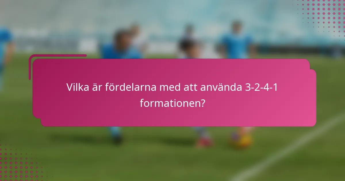 Vilka är fördelarna med att använda 3-2-4-1 formationen?