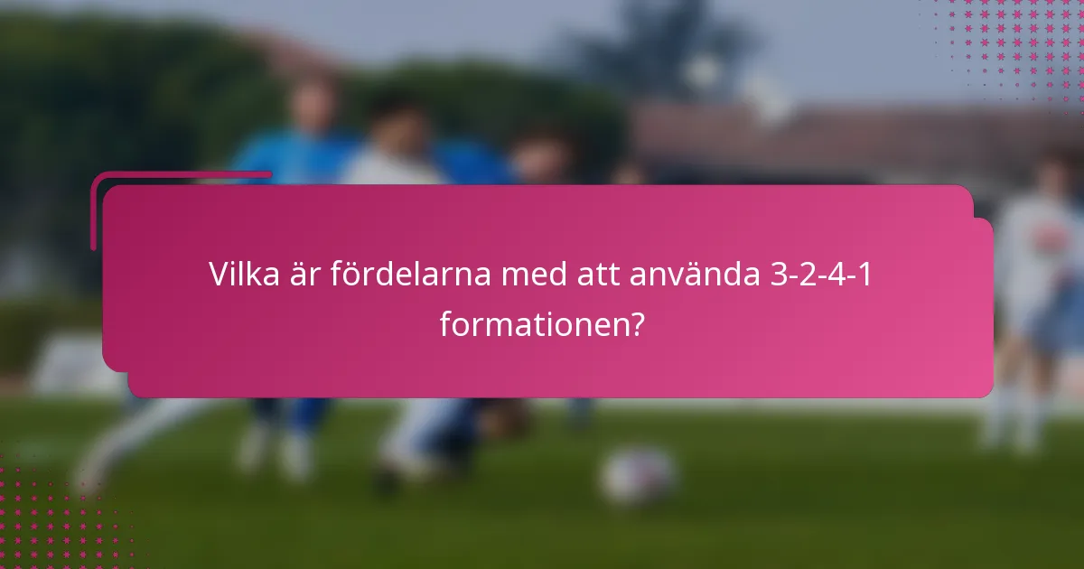 Vilka är fördelarna med att använda 3-2-4-1-formationen?