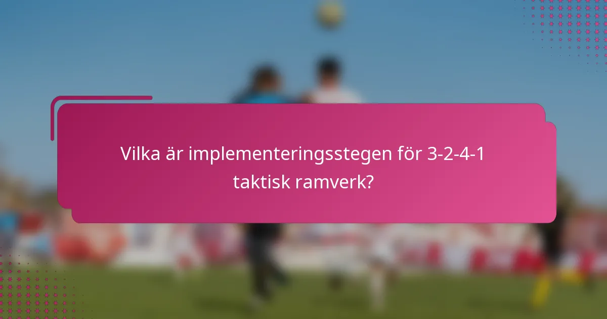 Vilka är implementeringsstegen för 3-2-4-1 taktisk ramverk?