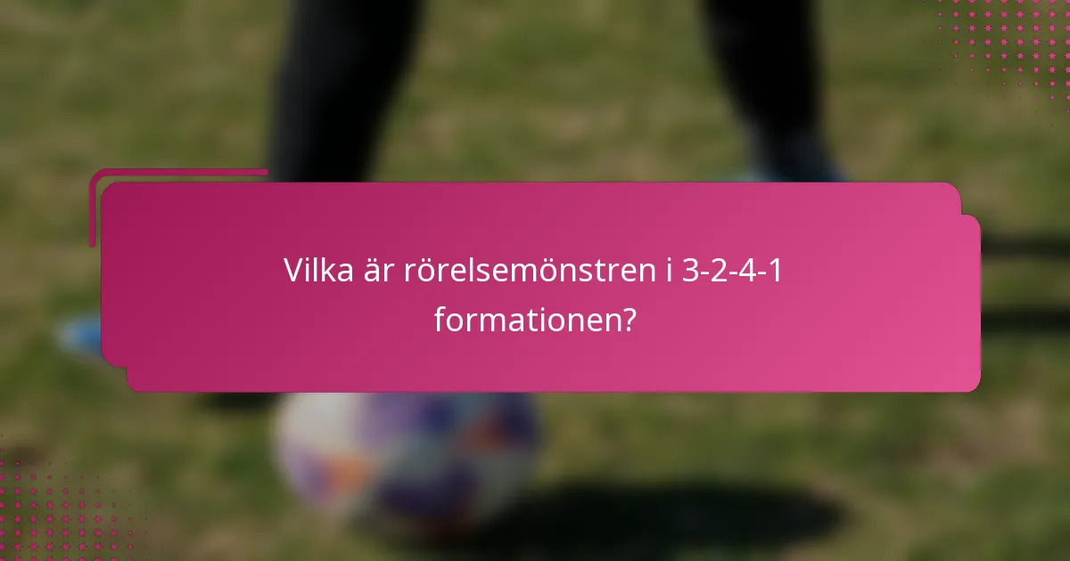 Vilka är rörelsemönstren i 3-2-4-1 formationen?