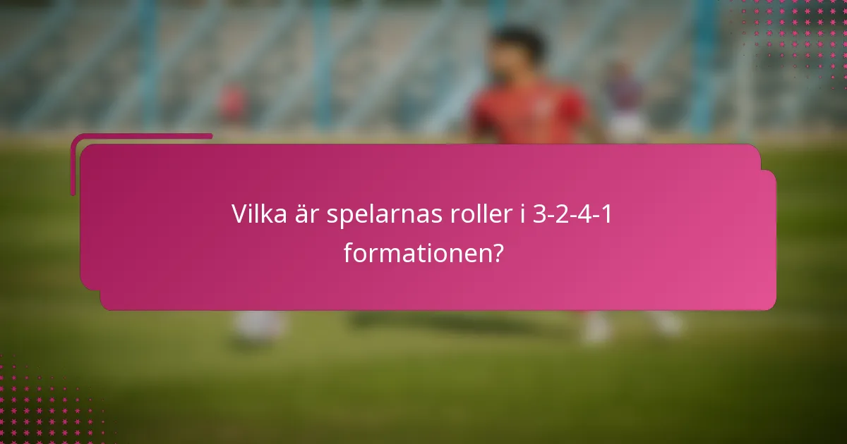 Vilka är spelarnas roller i 3-2-4-1 formationen?