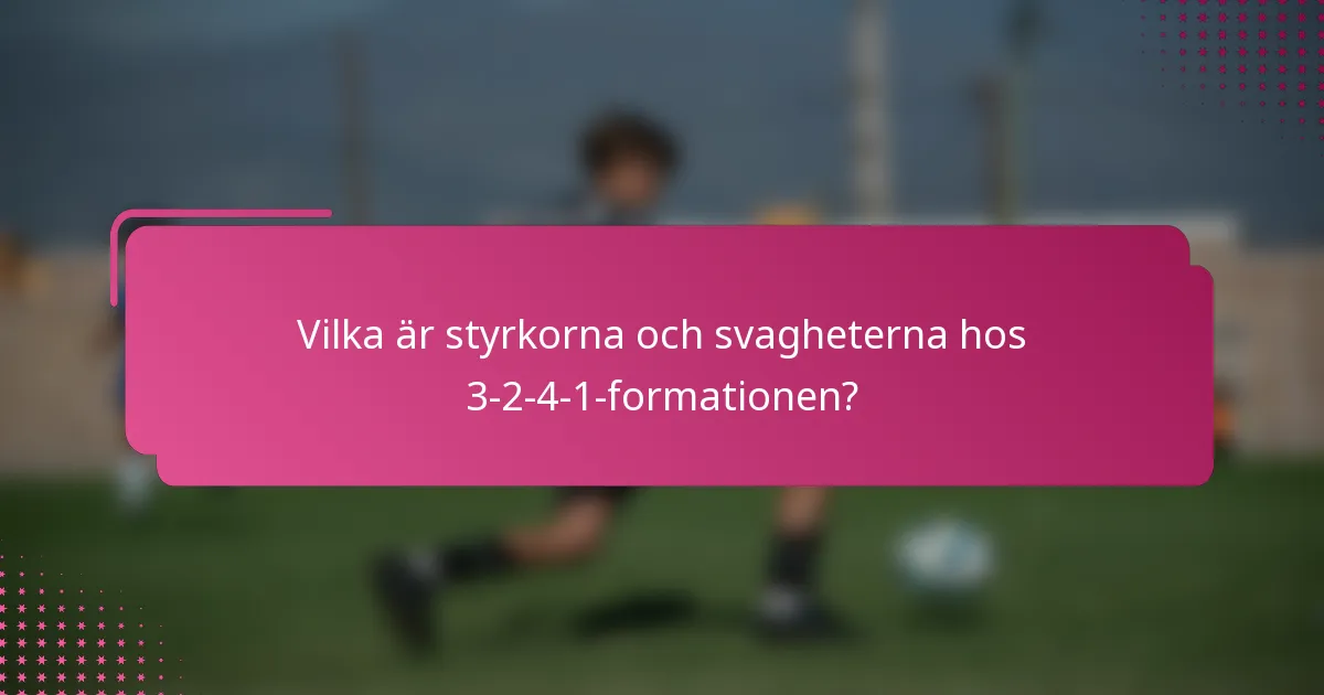 Vilka är styrkorna och svagheterna hos 3-2-4-1-formationen?