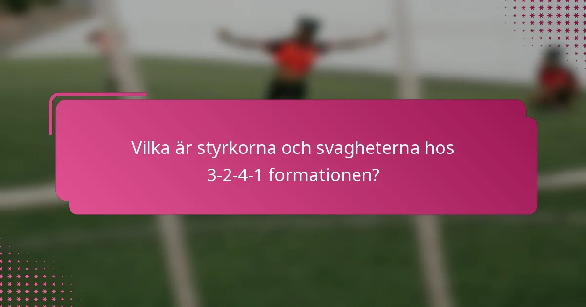Vilka är styrkorna och svagheterna hos 3-2-4-1 formationen?