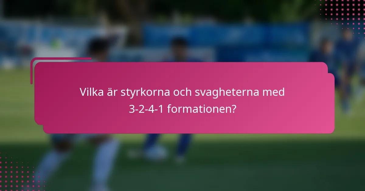 Vilka är styrkorna och svagheterna med 3-2-4-1 formationen?