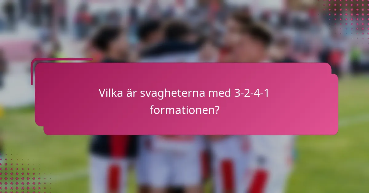 Vilka är svagheterna med 3-2-4-1-formationen?