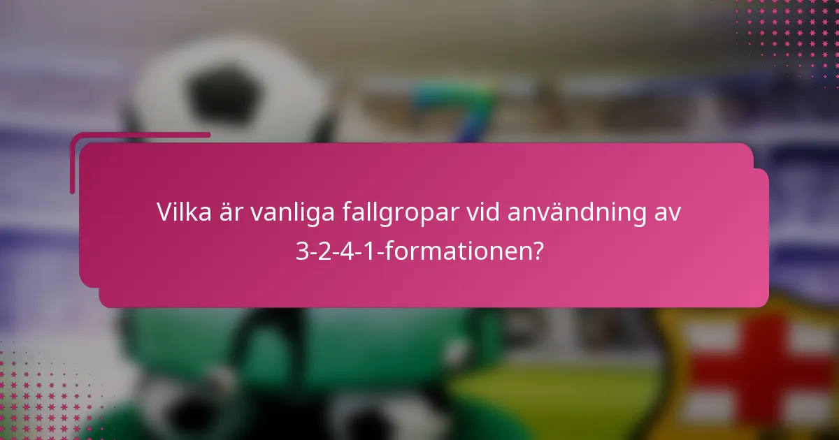 Vilka är vanliga fallgropar vid användning av 3-2-4-1-formationen?