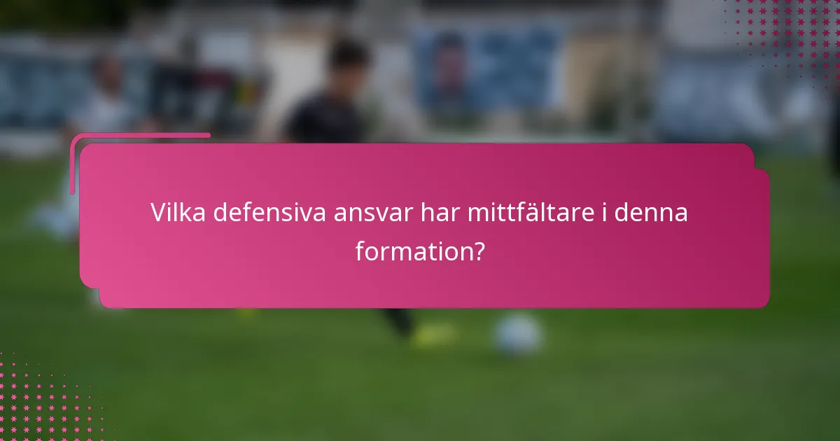 Vilka defensiva ansvar har mittfältare i denna formation?