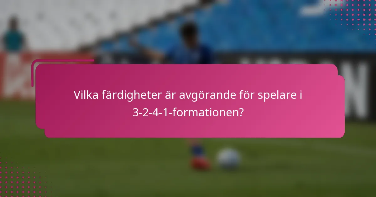 Vilka färdigheter är avgörande för spelare i 3-2-4-1-formationen?